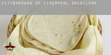 Liverpool (City and Borough)  enchiladas