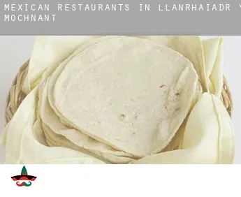 Mexican restaurants in  Llanrhaiadr-ym-Mochnant