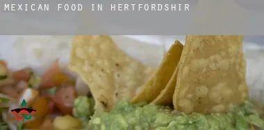 Mexican food in  Hertfordshire