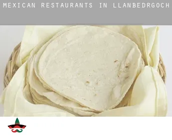 Mexican restaurants in  Llanbedrgoch